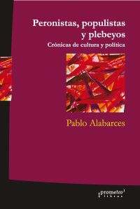 Peronistas, populistas y plebeyos