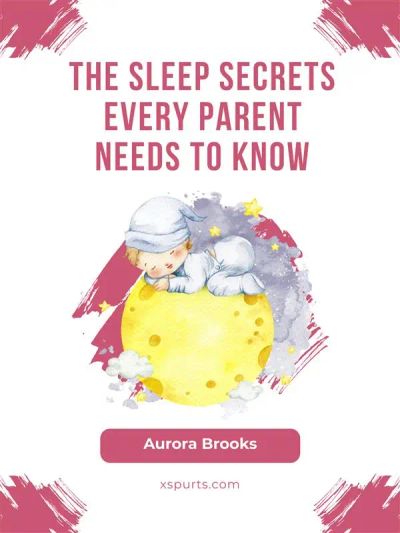 The Sleep Secrets Every Parent Needs to Know