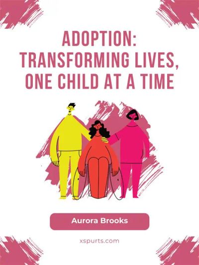 Adoption- Transforming Lives, One Child at a Time