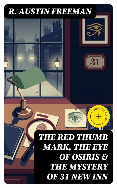 THE RED THUMB MARK, THE EYE OF OSIRIS & THE MYSTERY OF 31 NEW INN