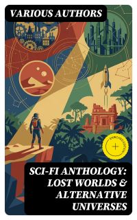 Sci-Fi Anthology: Lost Worlds & Alternative Universes