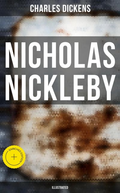 NICHOLAS NICKLEBY (Illustrated)
