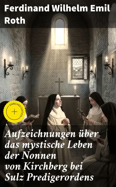 Aufzeichnungen über das mystische Leben der Nonnen von Kirchberg bei Sulz Predigerordens