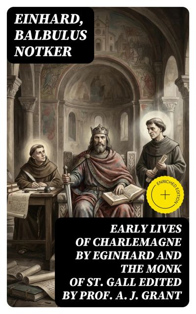 Early Lives of Charlemagne by Eginhard and the Monk of St Gall edited by Prof. A. J. Grant