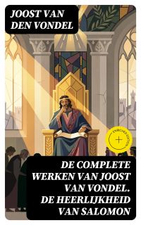 De complete werken van Joost van Vondel. De Heerlijkheid van Salomon