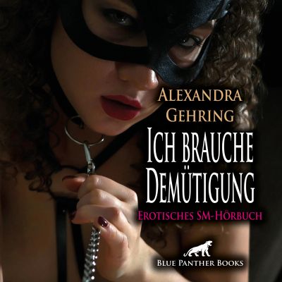 Ich brauche Demütigung / Erotik SM-Audio Story / Erotisches SM-Hörbuch
