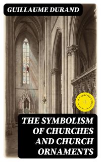 The Symbolism of Churches and Church Ornaments