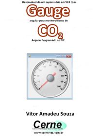 Desenvolvendo Um Supervisório Em Vc# Com Gauge Angular Para Monitoramento De Co2 Programado No Pic