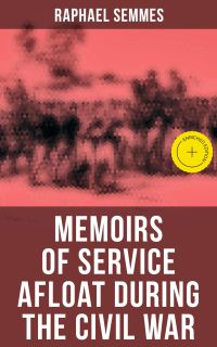 Memoirs of Service Afloat During the Civil War