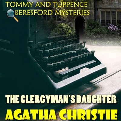 The Clergyman's Daughter. Tommy and Tuppence Beresford Mysteries