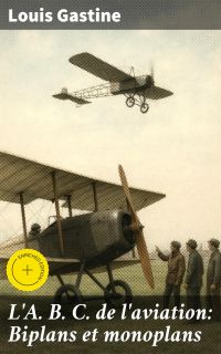 L'A. B. C. de l'aviation: Biplans et monoplans
