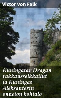 Kuningatar Dragan rakkausseikkailut ja Kuningas Aleksanterin onneton kohtalo