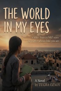 THE WORLD IN MY EYES: a letter from a child's eyes to a vanishing world