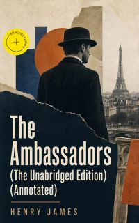 The Ambassadors (The Unabridged Edition) (Annotated)
