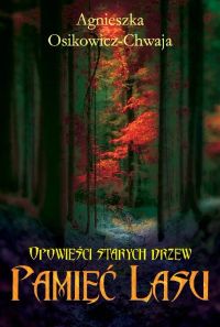 Opowieści Starych Drzew. Pamięć Lasu