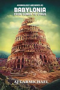 Babylonia, From Sumer to Cyrus (Assyriology Archives, #3)
