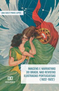 Imagens e narrativas do Brasil nas revistas ilustradas portuguesas (1822-1922)
