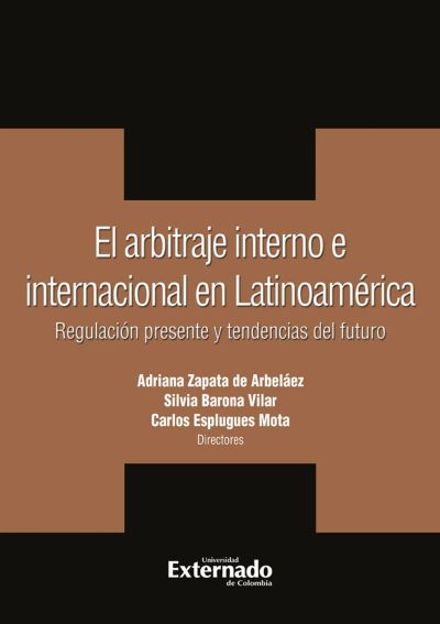 El arbitraje interno e internacional en latinoamerica. regulacion presente y tendencias del futuro