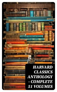 Harvard Classics Anthology - Complete 51 Volumes