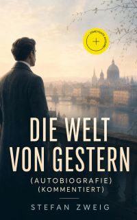 Die Welt von Gestern (Autobiografie) (Kommentiert)
