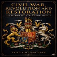 Civil War, Revolution and Restoration