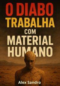 O Diabo Trabalha Com Material Humano