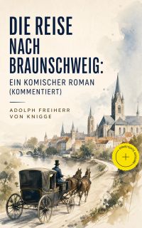 Die Reise nach Braunschweig: Ein komischer Roman (Kommentiert)