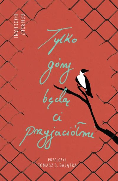 Tylko góry będą ci przyjaciółmi. Słowa z więzienia Manus