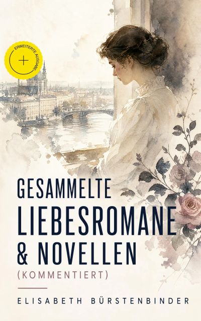 Gesammelte Liebesromane & Novellen (Kommentiert)