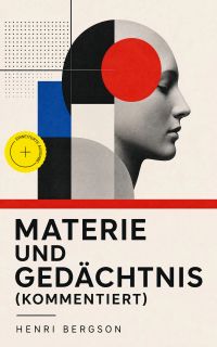 Materie und Gedächtnis (Kommentiert)