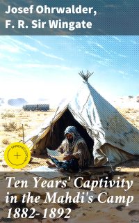 Ten Years' Captivity in the Mahdi's Camp 1882-1892