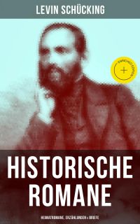 Levin Schücking: Historische Romane, Heimatromane, Erzählungen & Briefe