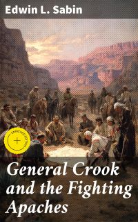 General Crook and the Fighting Apaches
