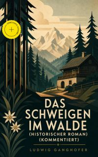 Das Schweigen im Walde (Historischer Roman) (Kommentiert)