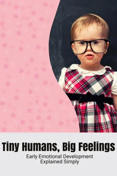 Tiny Humans, Big Feelings