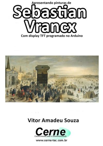 Apresentando Pinturas De Sebastian Vrancx Com Display Tft Programado No Arduino