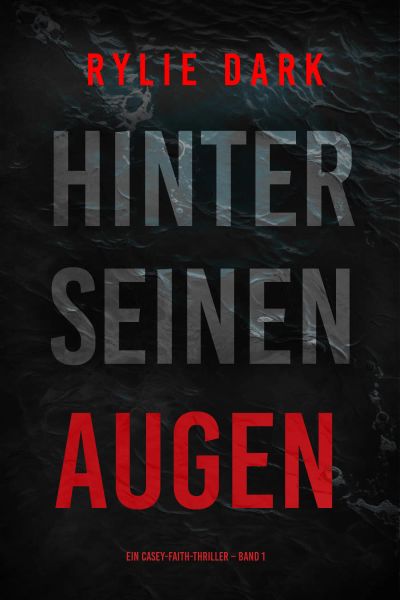 Hinter seinen Augen (Ein Casey-Faith-Thriller – Band 1)