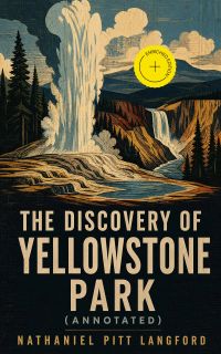The Discovery of Yellowstone Park (Annotated)