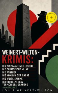 Weinert-Wilton-Krimis: Der schwarze Meilenstein, Die chinesische Nelke, Die Panther, Die Königin der Nacht, Die weiße Spinne, Der Drudenfuß & Teppich des Grauens (Kommentiert)