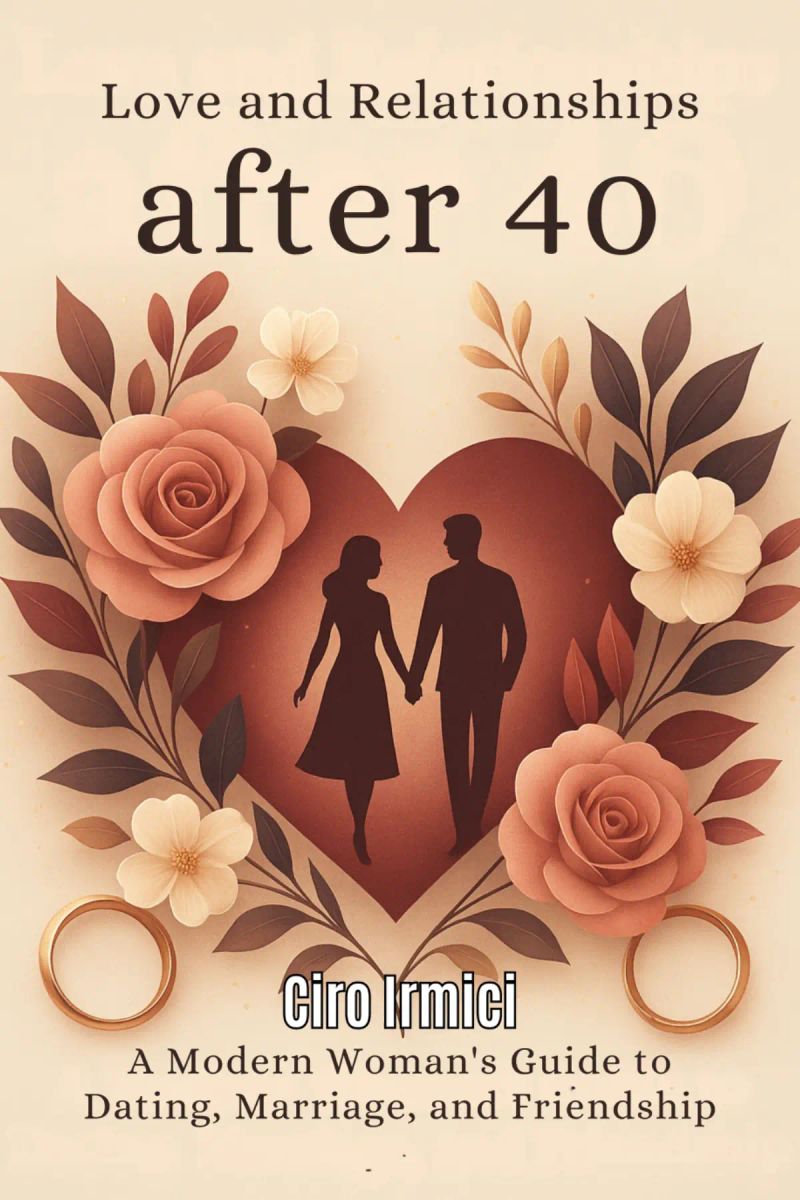 Love and Relationships After 40: A Modern Woman’s Guide to Dating, Marriage, and Friendship