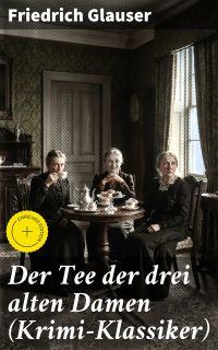 Der Tee der drei alten Damen (Krimi-Klassiker)