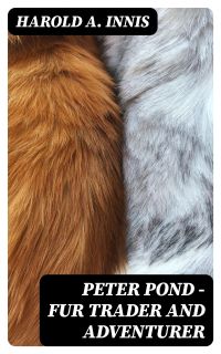 Peter Pond - Fur Trader and Adventurer