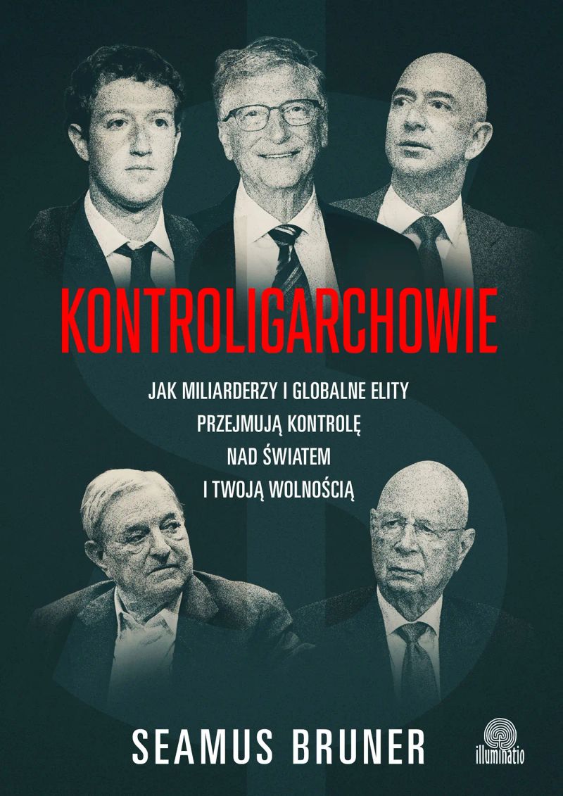 Kontroligarchowie Jak miliarderzy i globalne elity przejmują kontrolę nad światem i twoją wolnością