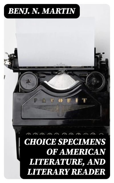 Choice Specimens of American Literature, and Literary Reader