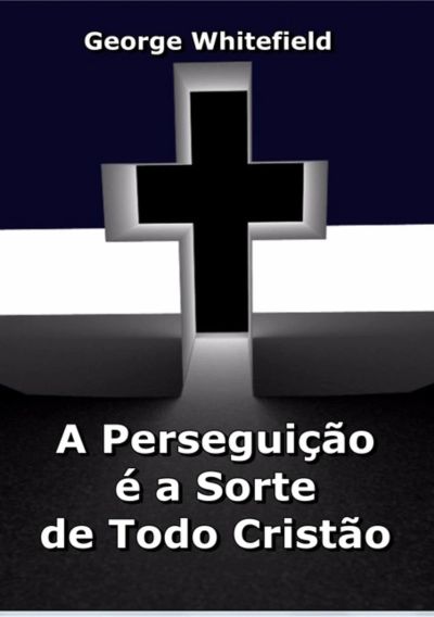A Perseguição É A Sorte De Todo Cristão