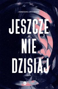 Jeszcze nie dzisiaj
