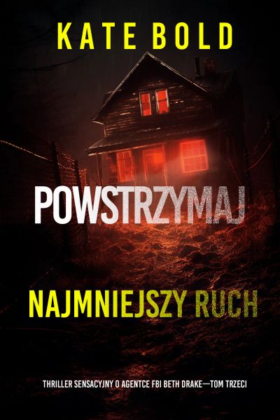 Powstrzymaj najmniejszy ruch (Thriller sensacyjny o agentce FBI Beth Drake—Tom trzeci)