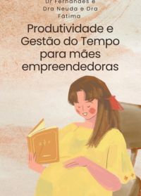 Produtividade E Gestão Do Tempo Para Mães Empreendedoras