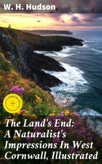 The Land's End: A Naturalist's Impressions In West Cornwall, Illustrated