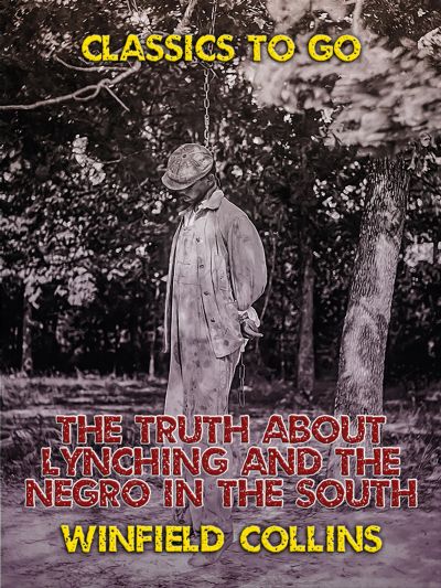 The Truth About Lynching and The Negro in the South